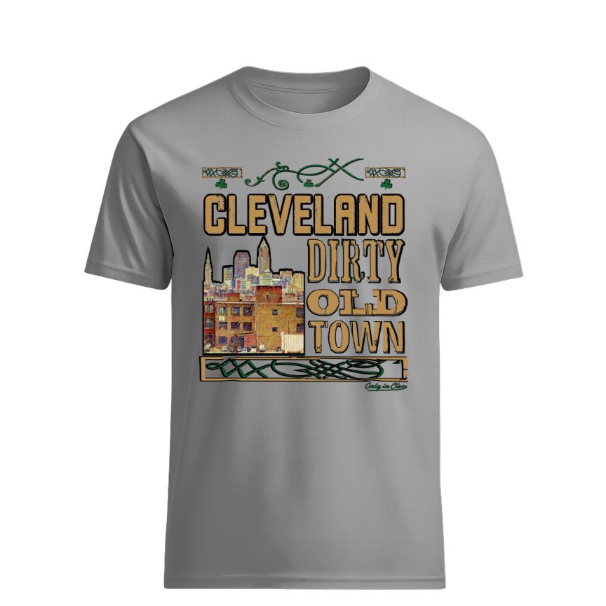 Cleveland Dirty Old Town Only in Clev