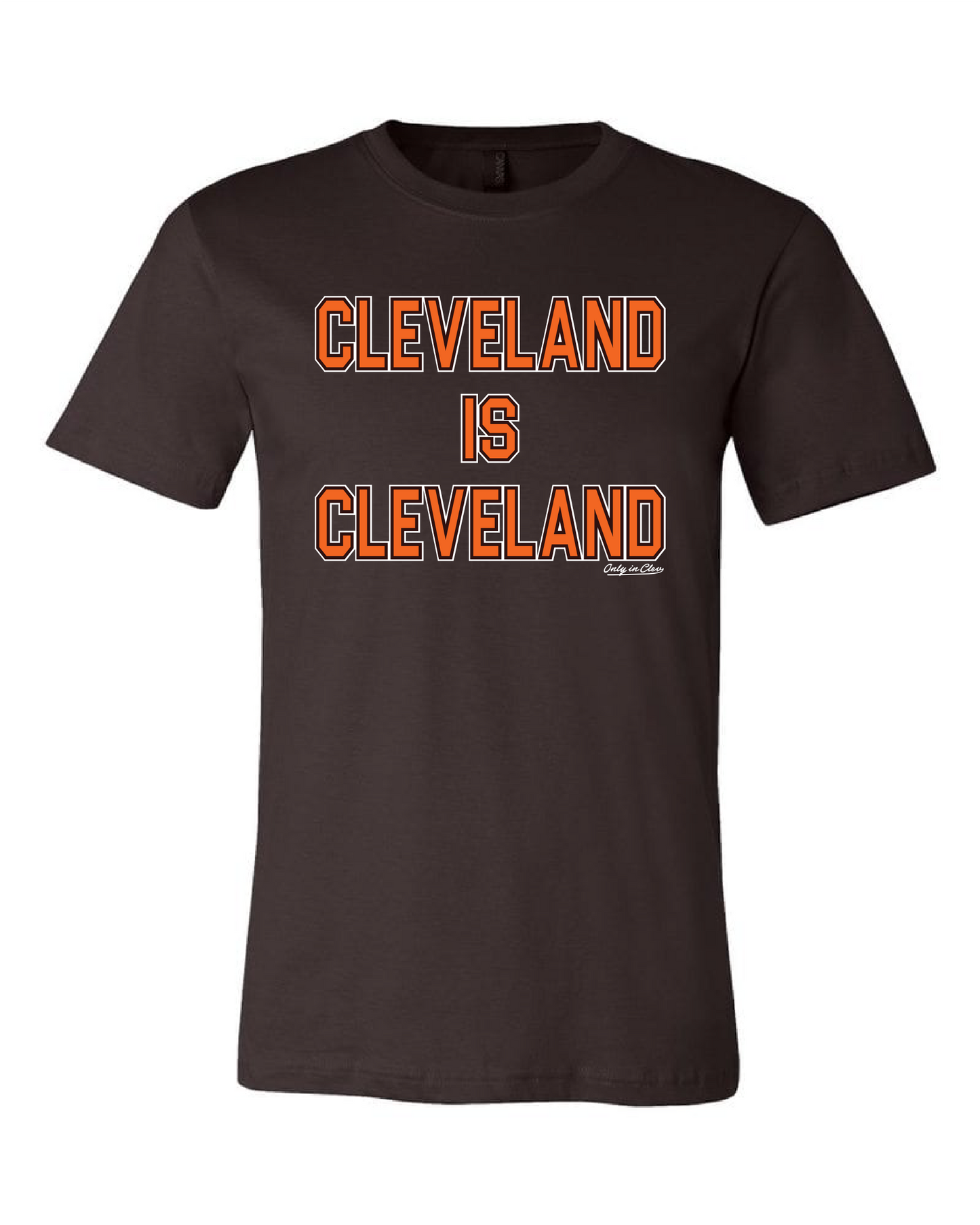 "Cleveland is Cleveland"" Design on Brown - Only in Clev 