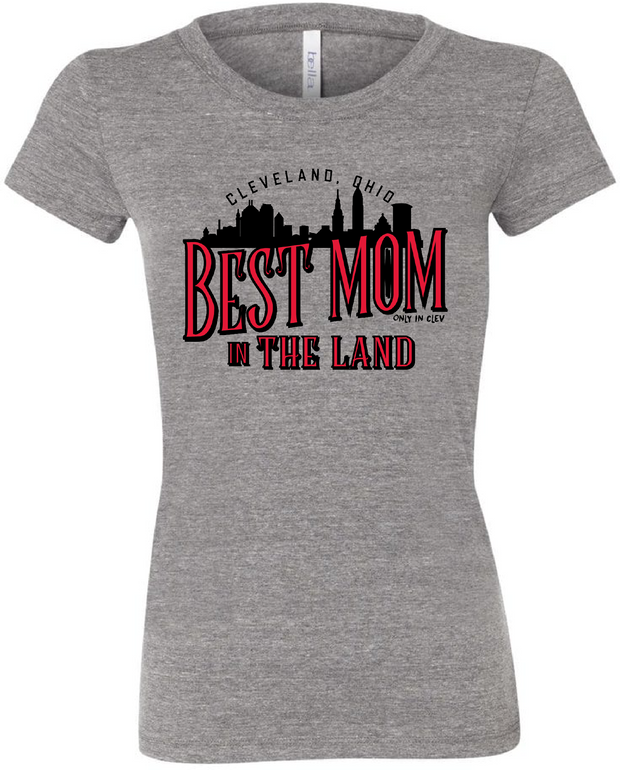 "Best Mom in the Land " on Gray - Only in Clev