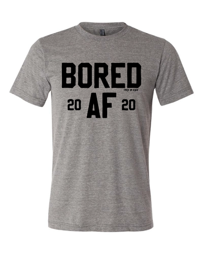 "Bored AF 2020" on Gray - Only in Clev