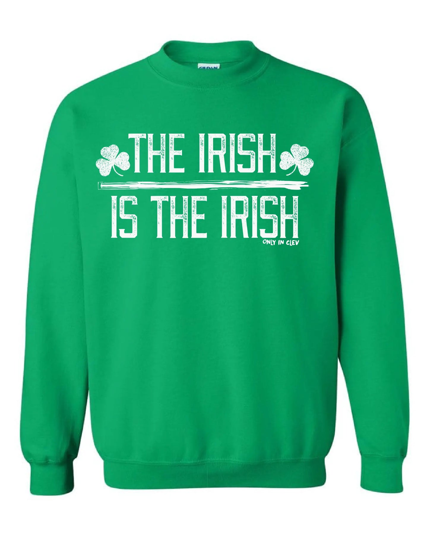 "The Irish is the Irish" on Kelly Green - Only in Clev 3XL-Crew-Sweatshirt